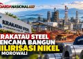Krakatau Steel Rencana Bangun Hilirisasi Nikel di Morowali